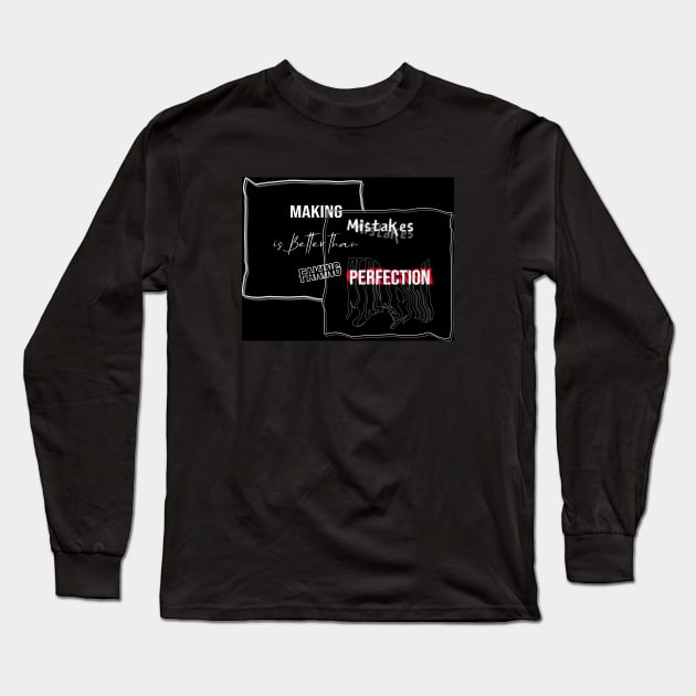 Making Mistakes is Better than Faking Perfection - Typography Quote Design Long Sleeve T-Shirt by bixxbite